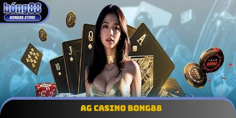 AG Casino Bong88: Sảnh Cược Mang Đến Nhiều Điều Kỳ Thú