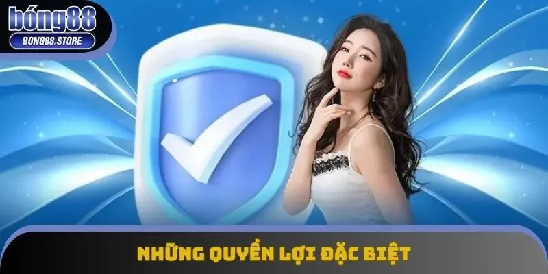 Chính sách bảo mật Bong88 về những quyền lợi đặc biệt
