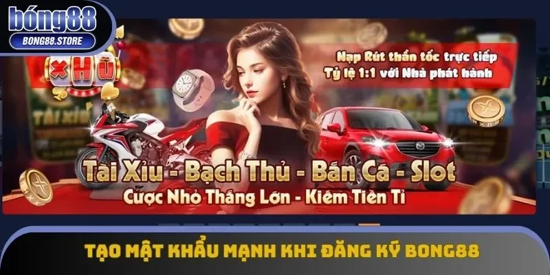 Tạo mật khẩu mạnh khi đăng ký Bong88 