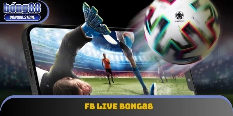 FB LIVE Bong88 Mang Đến Trải Nghiệm Cá Cược Đỉnh Cao