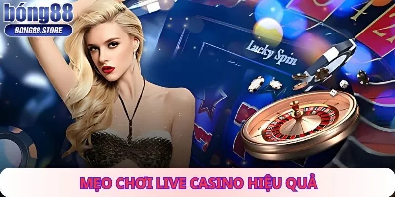 Mẹo Chơi Live Casino Hiệu Quả 