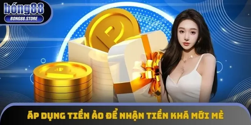 Áp dụng tiền ảo để nhận tiền khá mới mẻ