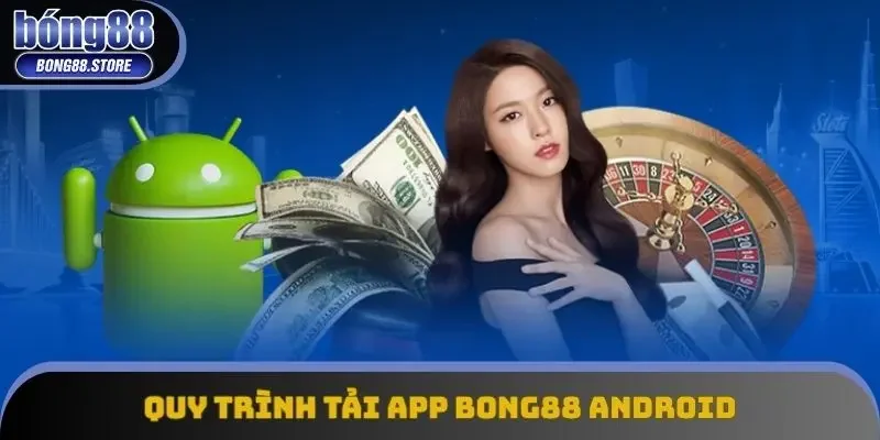 Quy trình tải app Bong88 Android siêu đơn giản