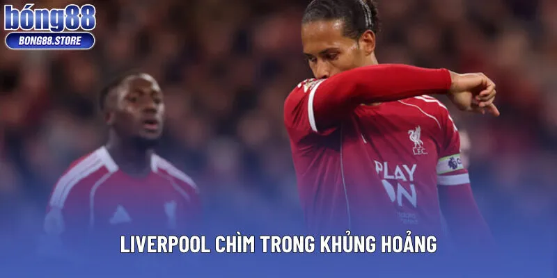 Liverpool chìm trong khủng hoảng